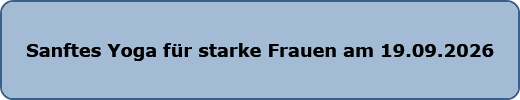 Sanftes Yoga für starke Frauen am 19.09.2026