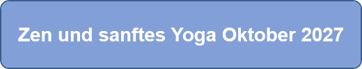 Zen und sanftes Yoga Oktober 2027
